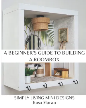 A Beginner's Guide to Building a Roombox: Simply Living Mini Designs by Rosa Moran Paperback – February 28, 2022